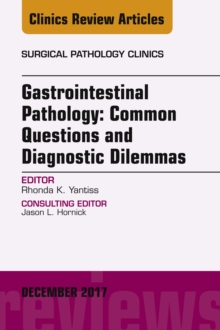 Image for Gastrointestinal Pathology: Common Questions and Diagnostic Dilemmas, An Issue of Surgical Pathology Clinics, E-Book