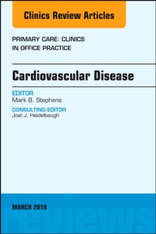 Cardiovascular Disease, An Issue of Primary Care: Clinics in Office Practice