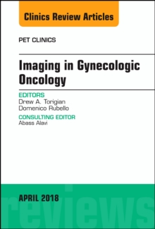 Imaging in Gynecologic Oncology, An Issue of PET Clinics