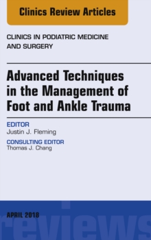Image for Advanced Techniques in the Management of Foot and Ankle Trauma, An Issue of Clinics in Podiatric Medicine and Surgery, E-Book