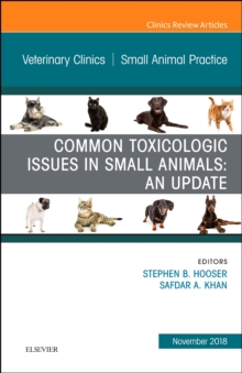 Common Toxicologic Issues in Small Animals: An Update, An Issue of Veterinary Clinics of North America: Small Animal Practice