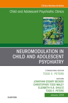 Image for Neuromodulation in Child and Adolescent Psychiatry, An Issue of Child and Adolescent Psychiatric Clinics of North America, Ebook