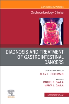 Diagnosis and Treatment of Gastrointestinal Cancers, An Issue of Gastroenterology Clinics of North America