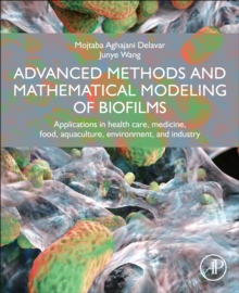 Advanced Methods and Mathematical Modeling of Biofilms: Applications in Health Care, Medicine, Food, Aquaculture, Environment, and Industry