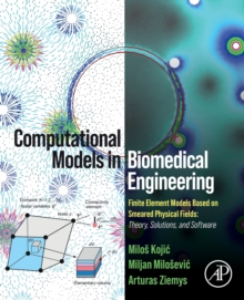 Computational Models in Biomedical Engineering: Finite Element Models Based on Smeared Physical Fields: Theory, Solutions, and Software
