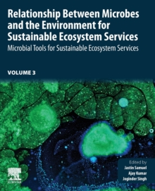 Relationship Between Microbes and the Environment for Sustainable Ecosystem Services, Volume 3: Microbial Tools for Sustainable Ecosystem Services
