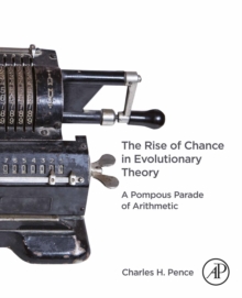 Image for The Rise of Chance in Evolutionary Theory: A Pompous Parade of Arithmetic
