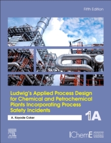 Image for Ludwig's Applied Process Design for Chemical and Petrochemical Plants Incorporating Process Safety Incidents