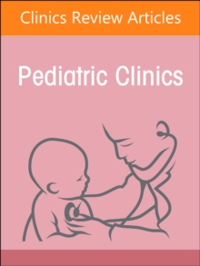 Child Advocacy in Action, An Issue of Pediatric Clinics of North America