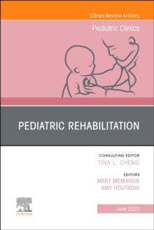 Pediatric Rehabilitation, An Issue of Pediatric Clinics of North America