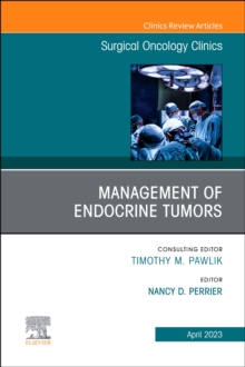 Management of Endocrine Tumors, An Issue of Surgical Oncology Clinics of North America