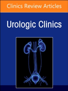 Biomarkers in Urology, An Issue of Urologic Clinics