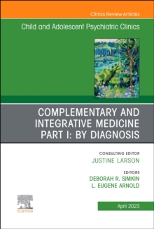 Complementary and Integrative Medicine Part I: By Diagnosis, An Issue of ChildAnd Adolescent Psychiatric Clinics of North America