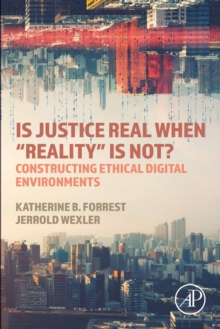 Image for Is Justice Real When "Reality" Is Not?: Constructing Ethical Digital Environments