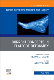 Current Concepts in Flatfoot Deformity , An Issue of Clinics in Podiatric Medicine and Surgery