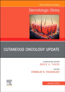 Cutaneous Oncology Update, An Issue of Dermatologic Clinics