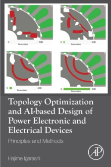 Image for Topology Optimization and AI-Based Design of Power Electronic and Electrical Devices: Principles and Methods