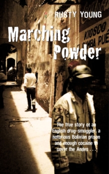 Image for Marching powder  : the true story of an English drug-smuggler, a notorious Bolivia prison and enough cocaine to cover the Andes