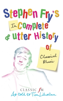 Image for Stephen Fry's incomplete & utter history of classical music