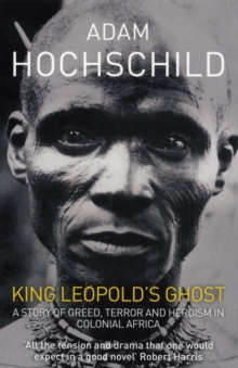 Image for King Leopold's ghost  : a story of greed, terror, and heroism in colonial Africa