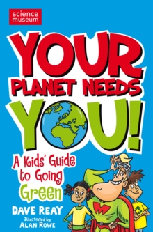 Image for Your planet needs you!  : a kids' guide to going green