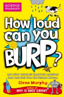 Image for How loud can you burp?  : and other extremely important questions (and answers) from the Science Museum