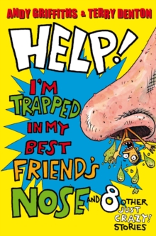Image for Help! I'm trapped in my best friend's nose and 8 other just crazy! stories