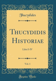 Image for Thucydidis Historiae, Vol. 1: Libri I-IV (Classic Reprint)