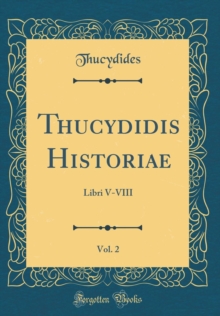 Image for Thucydidis Historiae, Vol. 2: Libri V-VIII (Classic Reprint)
