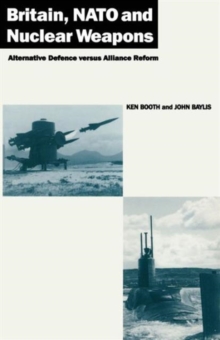 Image for Britain, NATO and Nuclear Weapons : Alternative Defence Versus Alliance Reform