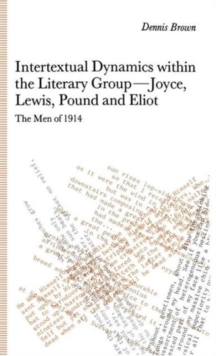 Intertextual Dynamics within the Literary Group of Joyce, Lewis, Pound and Eliot