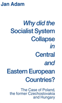 Image for Why did the Socialist System Collapse in Central and Eastern European Countries? : The Case of Poland, the former Czechoslovakia and Hungary
