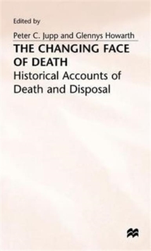 Image for The changing face of death  : historical accounts of death and disposal