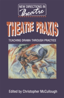 Image for Theatre praxis  : teaching drama through practice