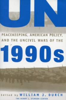 Image for UN peacekeeping, American policy and the uncivil wars of the 1990s