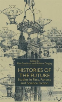Image for Histories of the future  : studies in fact, fantasy and science fiction