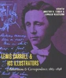Image for Lewis Carroll & his illustrators  : collaborations & correspondence, 1865-1898
