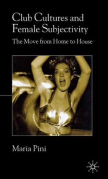 Image for Club cultures and female subjectivity  : the move from home to house