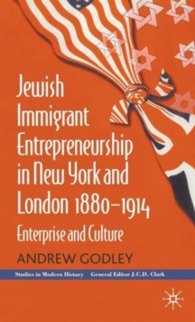 Jewish Immigrant Entrepreneurship in New York and London 1880-1914