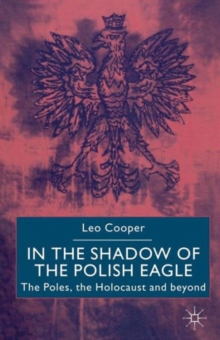 Image for In the Shadow of the Polish Eagle : The Poles, the Holocaust and Beyond