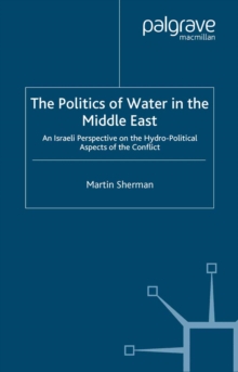 Image for The politics of water in the Middle East: an Israeli perspective on the hydro-political aspects of the conflict