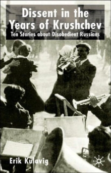 Image for Dissent in the years of Khrushchev  : nine stories about disobedient Russians