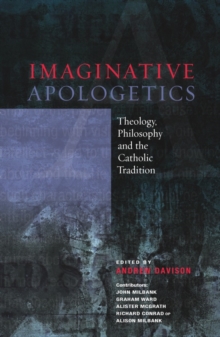 Image for Imaginative apologetics  : theology, philosophy and the Catholic tradition