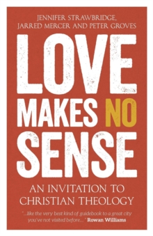 Image for Love makes no sense  : an invitation to Christian theology