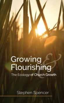 Image for Growing and flourishing : the ecology of church growth