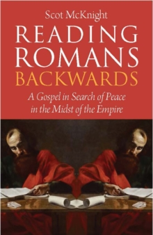 Image for Reading Romans backwards  : a gospel in search of peace in the midst of the empire