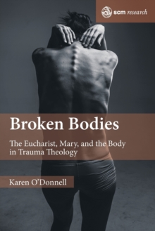 Image for Broken bodies  : the Eucharist, Mary and the body in trauma theology