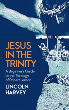 Image for Jesus in the Trinity: a beginner's guide to the theology of Robert Jenson