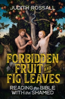 Image for Forbidden fruit and fig leaves : reading the bible with the shamed