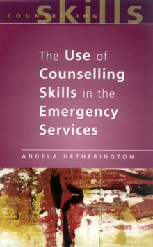 Use Of Counselling Skills In The Emergency Services